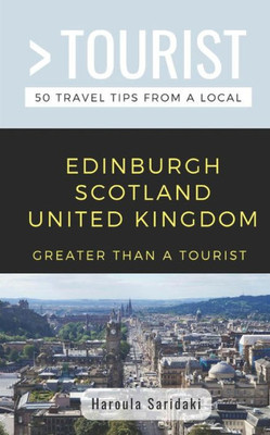GREATER THAN A TOURIST-EDINBURGH SCOTLAND UNITED KINGDOM: 50 Travel Tips from a Local (Greater Than a Tourist United Kingdom)