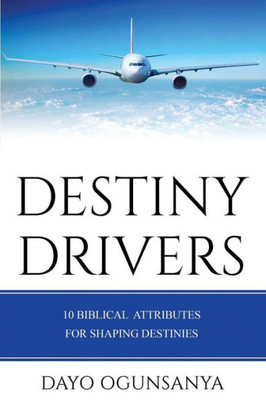 Destiny Drivers: 10 Biblical Attributes for Shaping Destinies