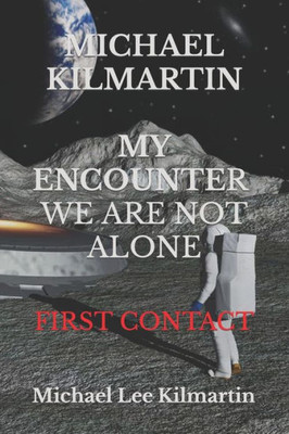 MICHAEL KILMARTIN My Encounter: THEY ARE HERE