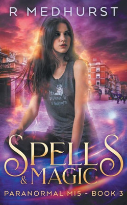 Spells & Magic: An Urban Fantasy Novel (Paranormal MI5)