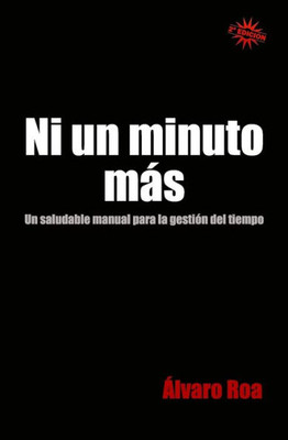 Ni un minuto mßs: Un saludable manual para la gesti?n del tiempo (Spanish Edition)