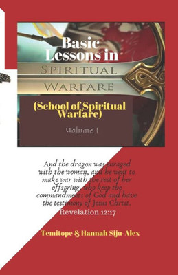 Basic Lessons in Spiritual Warfare: School of Spiritual Warfare - Volume 1