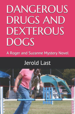 DANGEROUS DRUGS AND DEXTEROUS DOGS: A Roger and Suzanne Mystery Novel (Roger and Suzanne Mysteries)