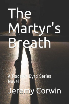 The Martyr's Breath: A Rooster Byrd Series Novel