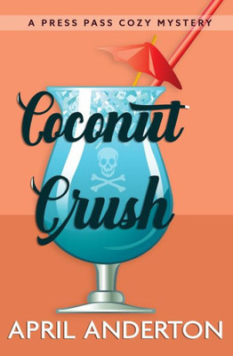 Coconut Crush: A Press Pass Mystery (Press Pass Mysteries)