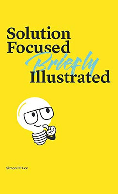 Solution Focused Briefly Illustrated - Hardcover