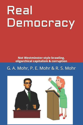 Real Democracy: Not Westminster-style brawling, oligarchical capitalism & corruption