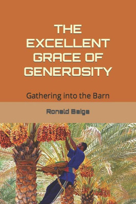 THE EXCELLENT GRACE OF GENEROSITY: Gathering into the Barn
