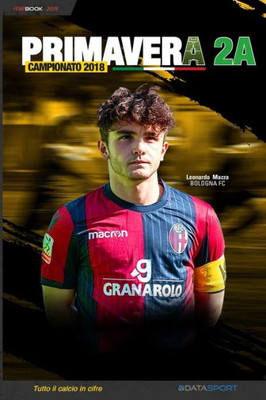 Primavera 2A Campionato 2018: YearBook - Tutto il calcio in cifre (Calcio Year Book 2019) (Italian Edition)