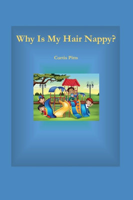 Why Is My Hair Nappy?: Being Me Is Cool!