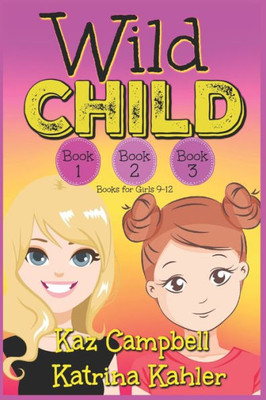 WILD CHILD - Books 1, 2 and 3: Books for Girls 9-12