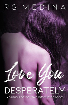 Love You Desperately (The Love Interrupted Series)