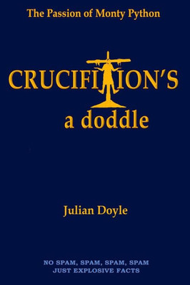 CRUCIFIXION'S A DODDLE: The Passion of Monty Python