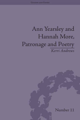Ann Yearsley and Hannah More, Patronage and Poetry: The Story of a Literary Relationship (Gender and Genre)