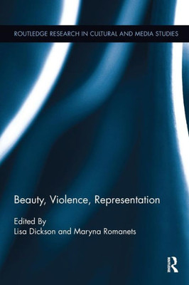 Beauty, Violence, Representation (Routledge Research in Cultural and Media Studies)