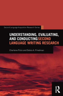 Understanding, Evaluating, and Conducting Second Language Writing Research (Second Language Acquisition Research Series)