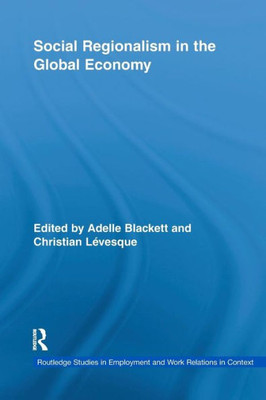 Social Regionalism in the Global Economy (Routledge Studies in Employment and Work Relations in Context)