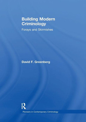 Building Modern Criminology: Forays and Skirmishes (Pioneers in Contemporary Criminology)