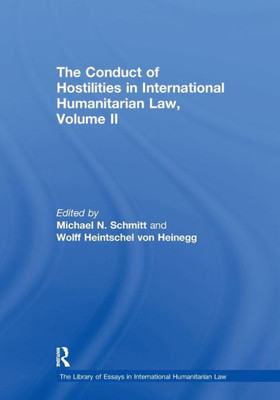 The Conduct of Hostilities in International Humanitarian Law, Volume II (The Library of Essays in International Humanitarian Law)