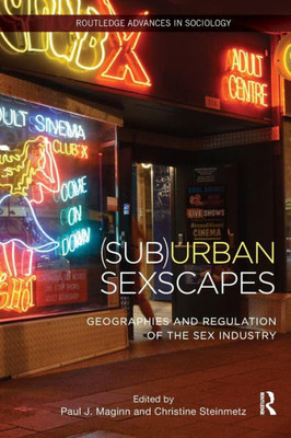 (Sub)Urban Sexscapes: Geographies and Regulation of the Sex Industry (Routledge Advances in Sociology)