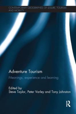 Adventure Tourism: Meanings, experience and learning (Contemporary Geographies of Leisure, Tourism and Mobility)