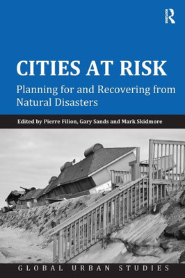 Cities at Risk: Planning for and Recovering from Natural Disasters (Global Urban Studies)