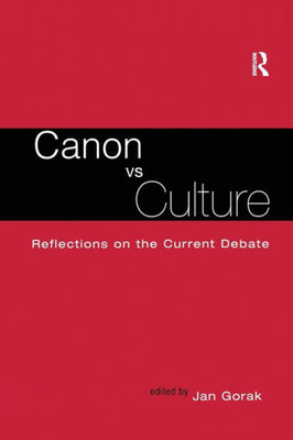 Canon Vs. Culture: Reflections on the Current Debate (Wellesley Studies in Critical Theory, Literary History and Culture)