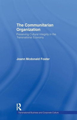 The Communitarian Organization: Preserving Cultural Integrity in the Transnational Economy (Transnational Business and Corporate Culture)