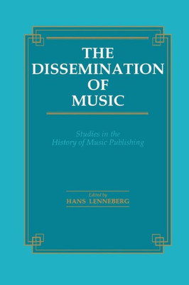 The Dissemination of Music: Studies in the History of Music Publishing (Musicology)
