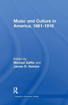 Music and Culture in America, 1861-1918 (Essays in American Music)
