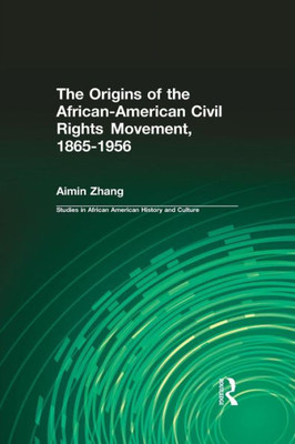 The Origins of the African-American Civil Rights Movement 1865-1956 (Studies in African American History and Culture)