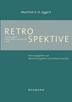 Retrospektive: Archäologie in kulturwissenschaftlicher Sicht (German Edition)