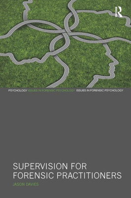 Supervision for Forensic Practitioners (Issues in Forensic Psychology)