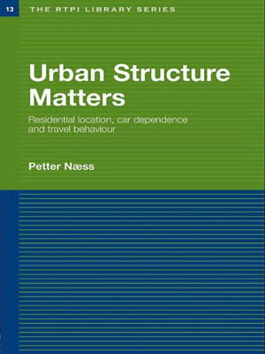 Urban Structure Matters: Residential Location, Car Dependence and Travel Behaviour (RTPI Library Series)