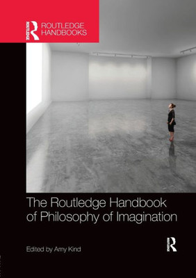 The Routledge Handbook of Philosophy of Imagination (Routledge Handbooks in Philosophy)