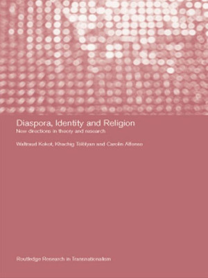 Diaspora, Identity and Religion: New Directions in Theory and Research (Routledge Research in Transnationalism)