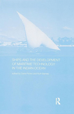 Ships and the Development of Maritime Technology on the Indian Ocean (Routledge Indian Ocean Series)