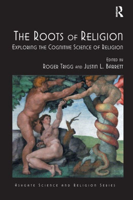 The Roots of Religion: Exploring the Cognitive Science of Religion (Routledge Science and Religion Series) The Roots of Religion: Exploring the Cognitive Science of Religion (Routledge Science and Religion Series)