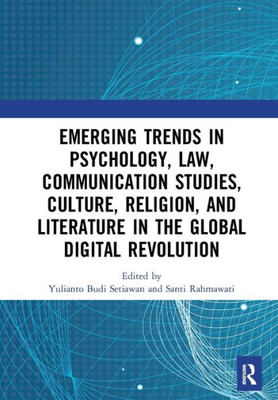 Emerging Trends in Psychology, Law, Communication Studies, Culture, Religion, and Literature in the Global Digital Revolution: Proceedings of the 1st ... 2019), July 10 2019, Semarang Indonesia