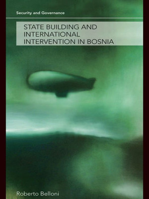 State Building and International Intervention in Bosnia (Security and Governance)