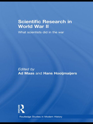 Scientific Research In World War II: What scientists did in the war (Routledge Studies in Modern History)