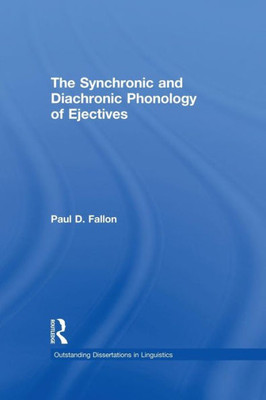 The Synchronic and Diachronic Phonology of Ejectives (Outstanding Dissertations in Linguistics)