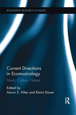 Current Directions in Ecomusicology: Music, Culture, Nature (Routledge Research in Music)