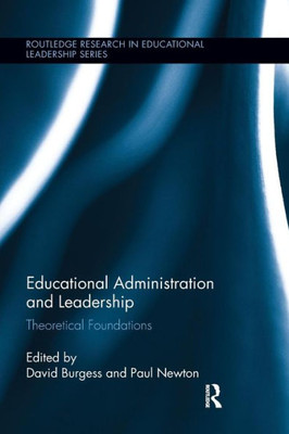 Educational Administration and Leadership: Theoretical Foundations (Routledge Research in Educational Leadership)