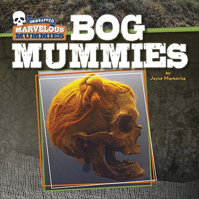 Bog Mummies (Unwrapped: Marvelous Mummies)