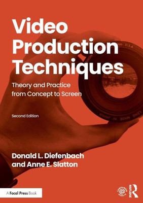 Video Production Techniques: Theory and Practice from Concept to Screen