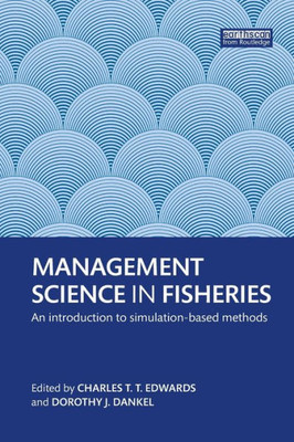 Management Science in Fisheries: An introduction to simulation-based methods (Earthscan Oceans)