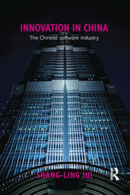 Innovation in China: The Chinese Software Industry (Routledge Contemporary China Series)