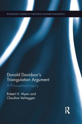 Donald Davidson's Triangulation Argument: A Philosophical Inquiry (Routledge Studies in Twentieth-Century Philosophy)