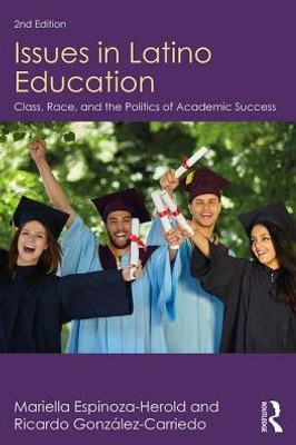Issues in Latino Education: Race, School Culture, and the Politics of Academic Success